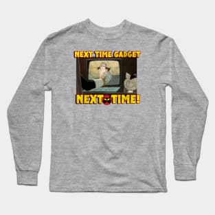 Next Time Gadget! Long Sleeve T-Shirt